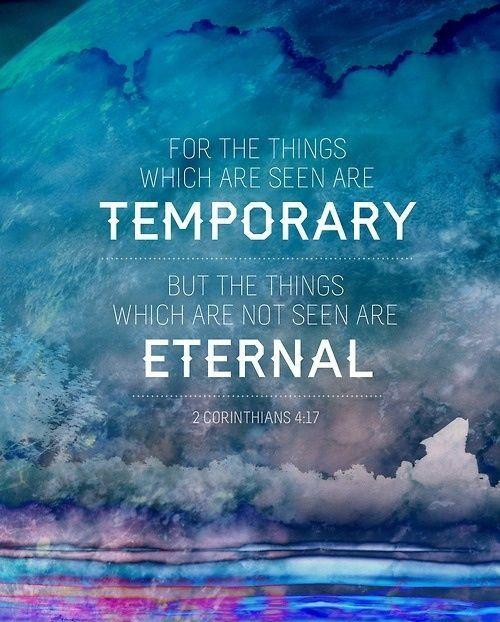 For the things which are seen are temporary, but the things which are not seen are eternal Picture Quote #1