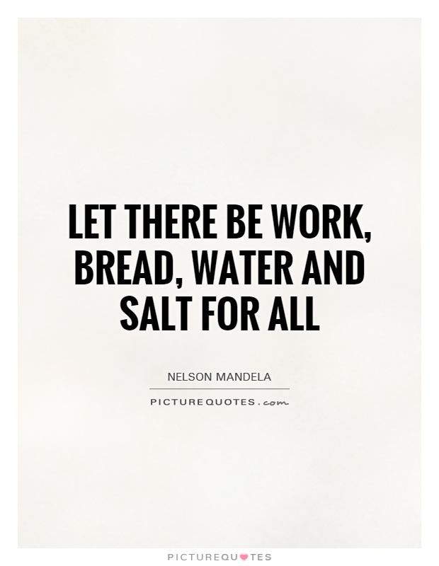 Let there be work, bread, water and salt for all Picture Quote #1