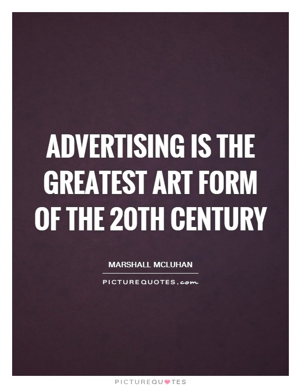 Advertising is the greatest art form of the 20th century Picture Quote #1