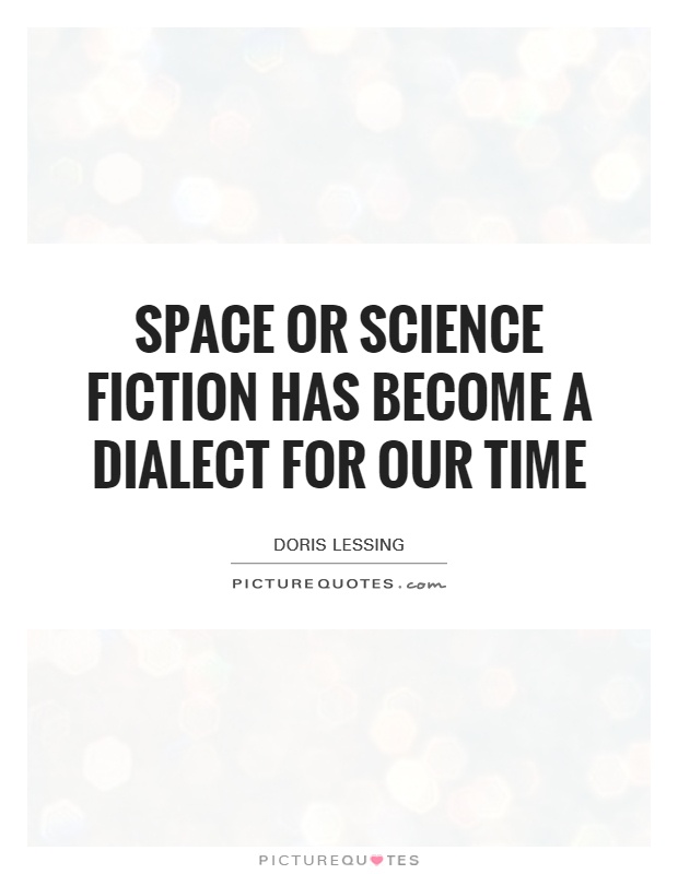 Space or science fiction has become a dialect for our time Picture Quote #1