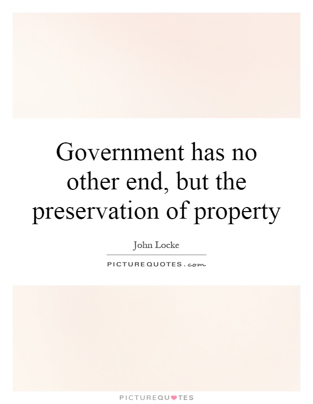 Government has no other end, but the preservation of property Picture Quote #1