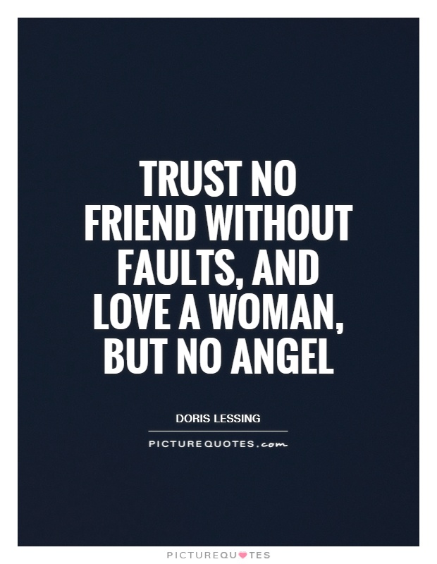 Trust no friend without faults, and love a woman, but no angel Picture Quote #1