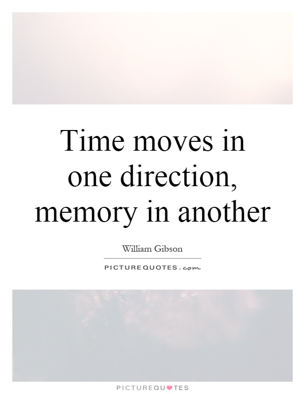 Time moves in one direction, memory in another Picture Quote #1