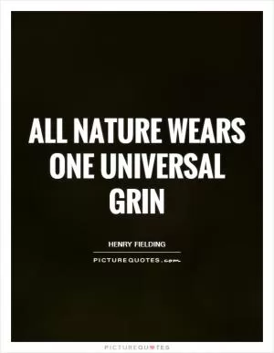 All nature wears one universal grin Picture Quote #1