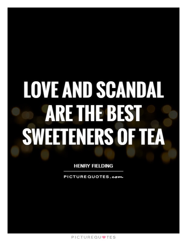 Love and scandal are the best sweeteners of tea Picture Quote #1