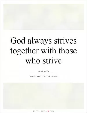 God always strives together with those who strive Picture Quote #1