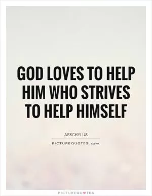 God loves to help him who strives to help himself Picture Quote #1