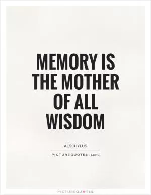 Memory is the mother of all wisdom Picture Quote #1