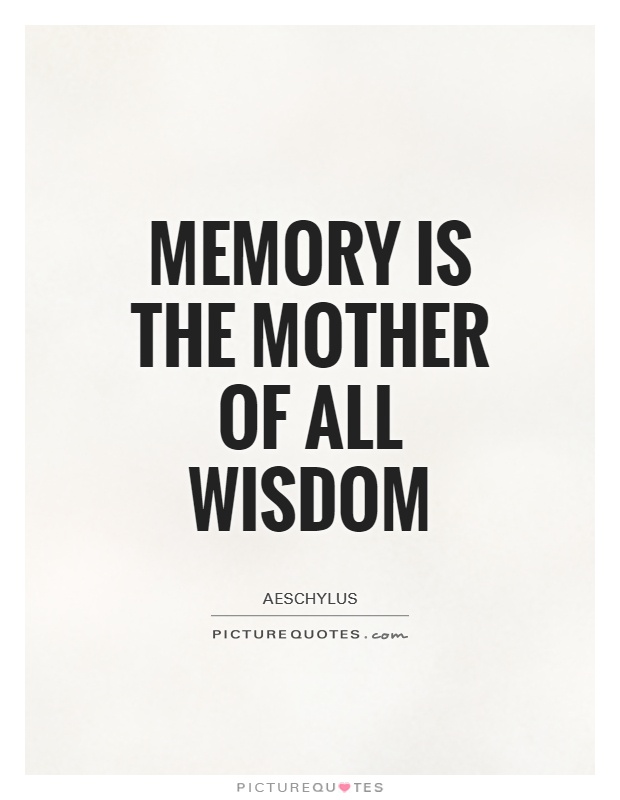 Memory is the mother of all wisdom Picture Quote #1