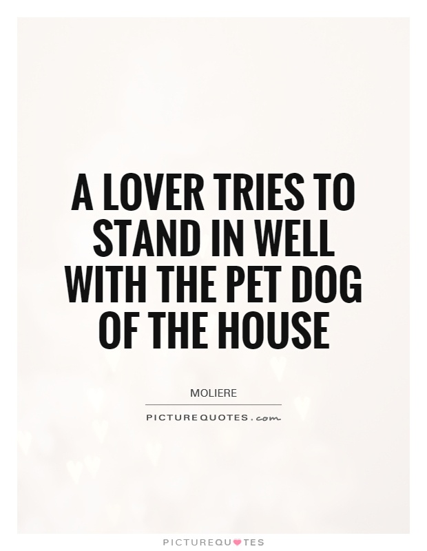 A lover tries to stand in well with the pet dog of the house Picture Quote #1