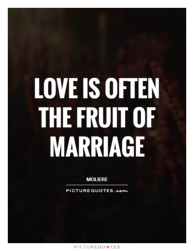 Love is often the fruit of marriage Picture Quote #1