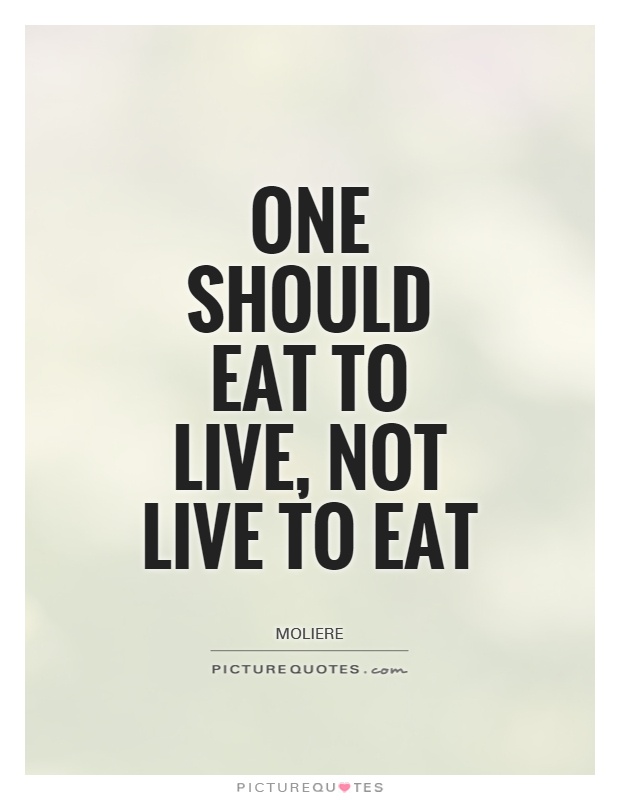 One should eat to live, not live to eat Picture Quote #1