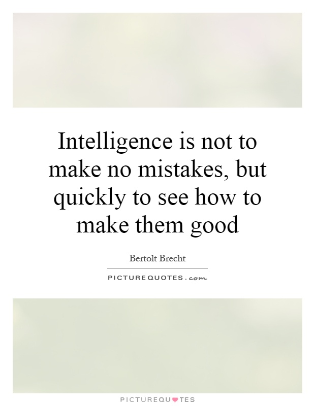 Intelligence is not to make no mistakes, but quickly to see how to make them good Picture Quote #1