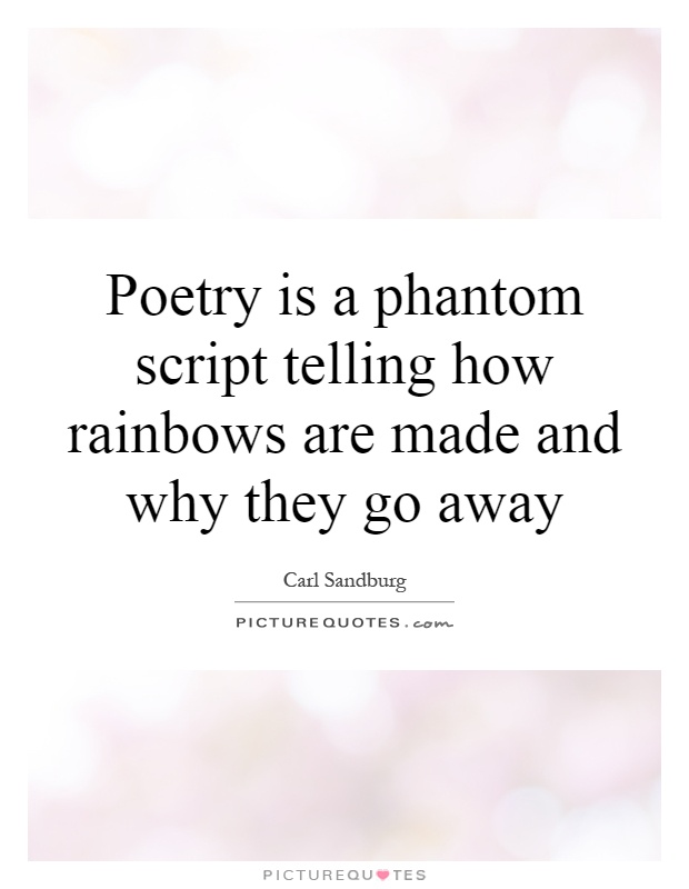 Poetry is a phantom script telling how rainbows are made and why they go away Picture Quote #1