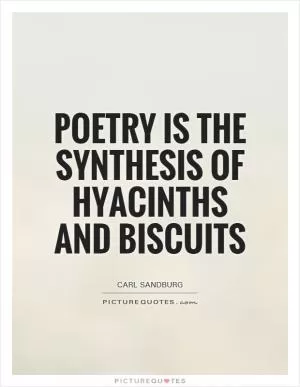 Poetry is the synthesis of hyacinths and biscuits Picture Quote #1