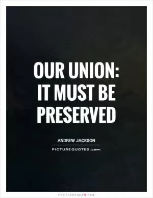 Our Union: It must be preserved Picture Quote #1