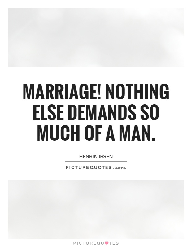 Marriage! Nothing else demands so much of a man Picture Quote #1