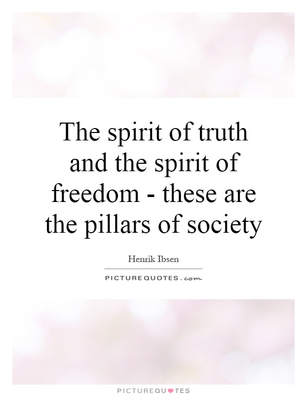 The spirit of truth and the spirit of freedom - these are the pillars of society Picture Quote #1