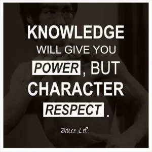 Knowledge will give you power, but character respect Picture Quote #1