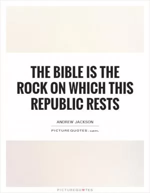 The Bible is the rock on which this Republic rests Picture Quote #1