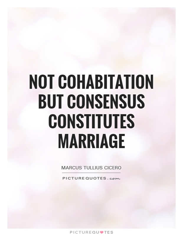 Not cohabitation but consensus constitutes marriage Picture Quote #1
