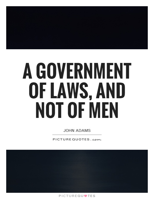 A government of laws, and not of men Picture Quote #1