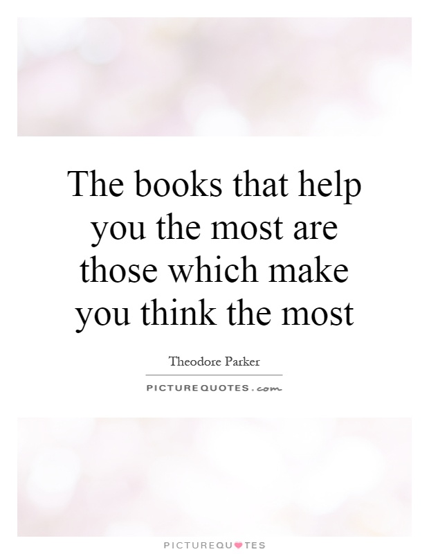 The books that help you the most are those which make you think the most Picture Quote #1