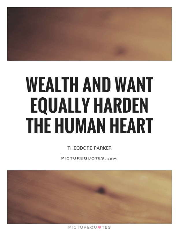 Wealth and want equally harden the human heart Picture Quote #1
