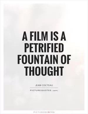 A film is a petrified fountain of thought Picture Quote #1