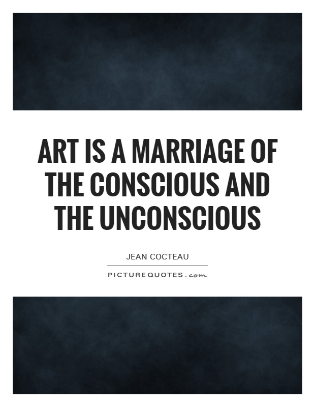 Art is a marriage of the conscious and the unconscious Picture Quote #1