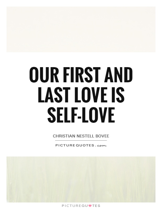 Our first and last love is self-love Picture Quote #1