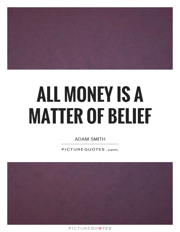 All money is a matter of belief Picture Quote #1