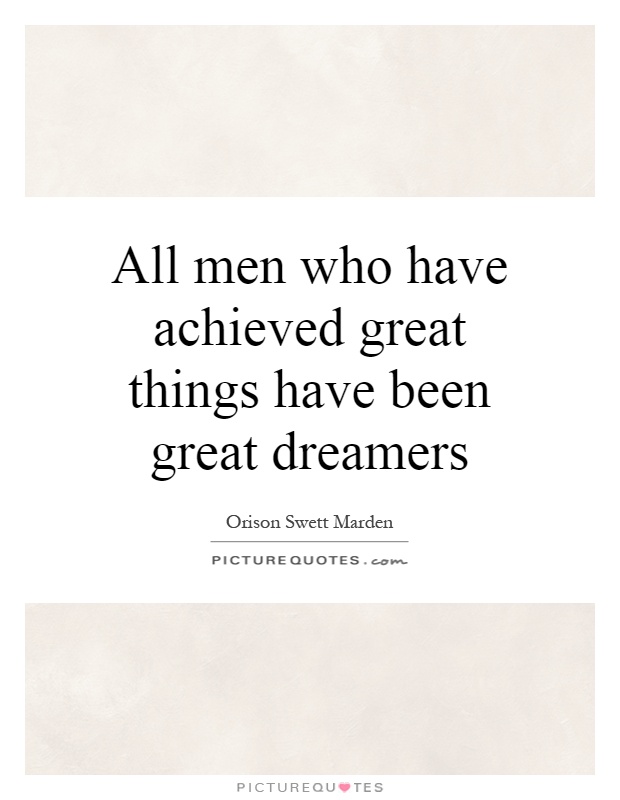 All men who have achieved great things have been great dreamers Picture Quote #1