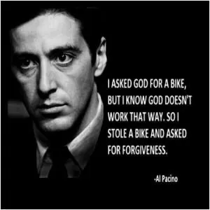 I asked God for a bike, but I know God doesn't work that way. So I stole a bike and asked for forgiveness Picture Quote #1