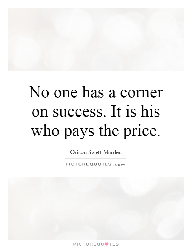 No one has a corner on success. It is his who pays the price Picture Quote #1