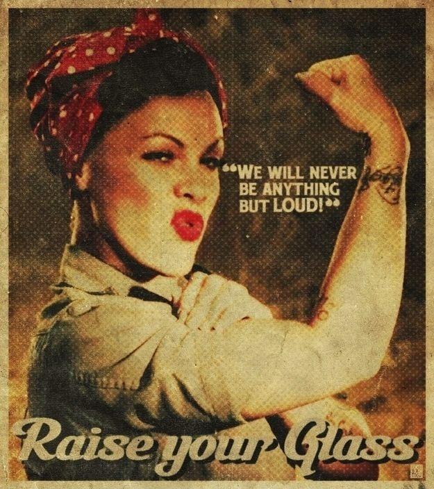 We will never be anything but loud. Raise your glass Picture Quote #1