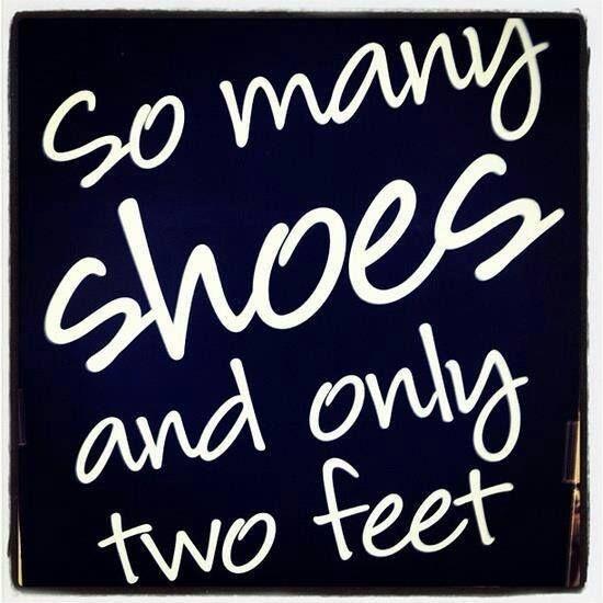 So many shoes and only two feet Picture Quote #1