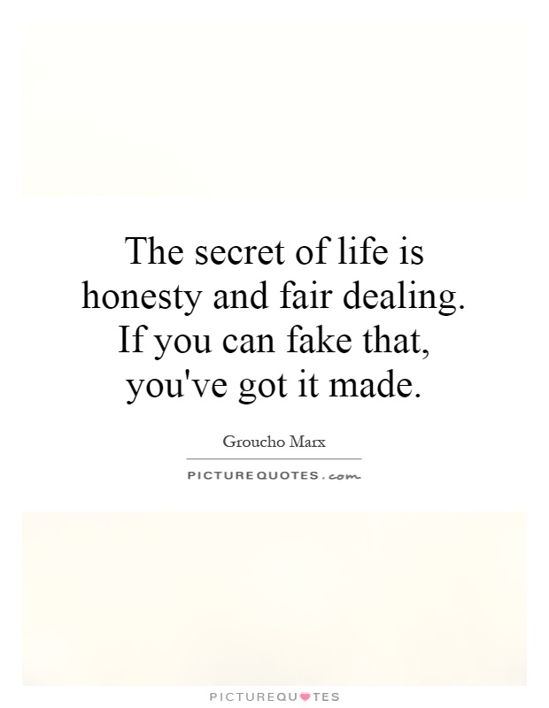 The secret of life is honesty and fair dealing. If you can fake that, you've got it made Picture Quote #1
