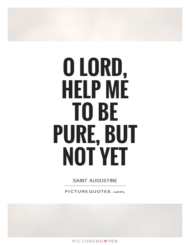O Lord, help me to be pure, but not yet Picture Quote #1
