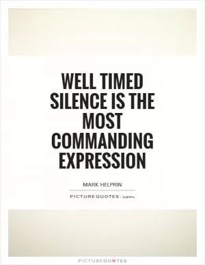 Well timed silence is the most commanding expression Picture Quote #1
