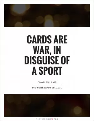 Cards are war, in disguise of a sport Picture Quote #1
