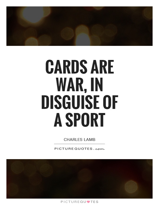 Cards are war, in disguise of a sport Picture Quote #1