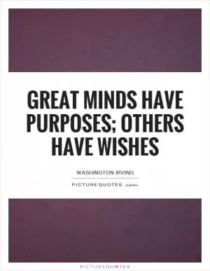 Great minds have purposes; others have wishes Picture Quote #1