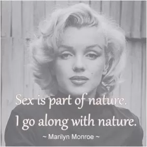 Sex is a part of nature. I go along with nature Picture Quote #1