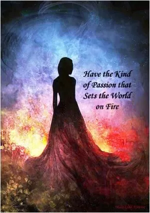 Have the kind of passion that sets the world on fire Picture Quote #1