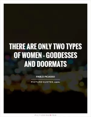 There are only two types of women - goddesses and doormats Picture Quote #1