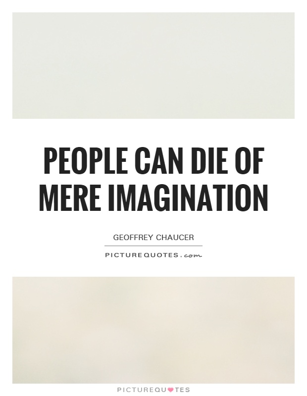 People can die of mere imagination Picture Quote #1