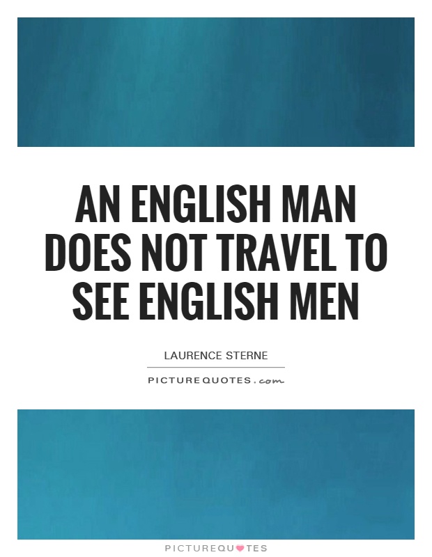 An English man does not travel to see English men Picture Quote #1