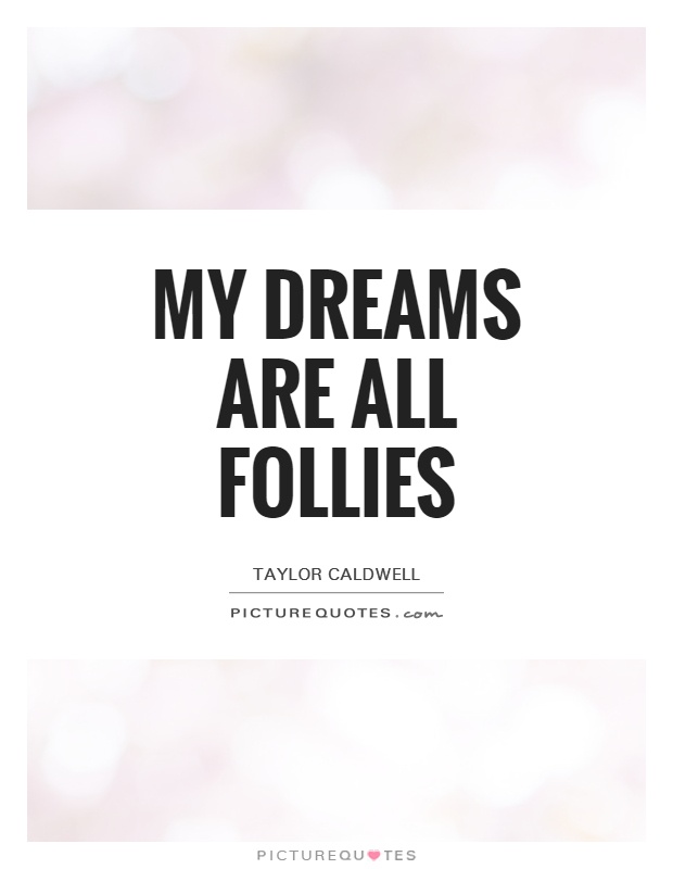 My dreams are all follies Picture Quote #1