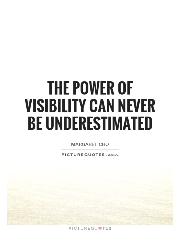 The power of visibility can never be underestimated Picture Quote #1